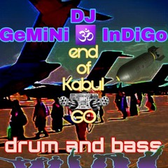 DJ GeMiNi ♊ InDiGo end of Kabul GO DnB