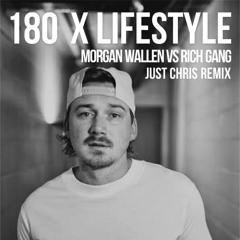 180 X Lifestyle - Morgan Wallen vs Rich Gang (Just Chris Remix)