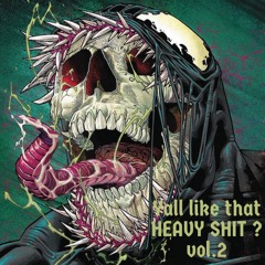 YALL LIKE THAT HEAVY SHIT ? Vol. 2
