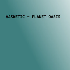 Vasketic - Planet Oasis