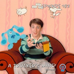 A Trucker's Mind Podcast Episode 182 | "Blue's Clues"