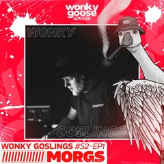WONKY GOSLINGS - S2 EP1 - MORGS