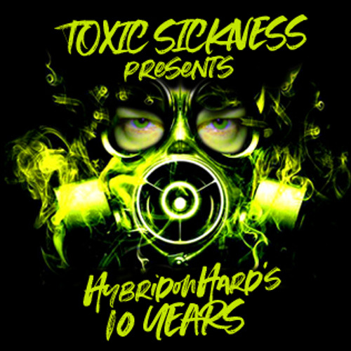 HYBRIDONHARD'S 10 YEARS / TOXIC SICKNESS GUEST MIX / FEBRUARY / 2022