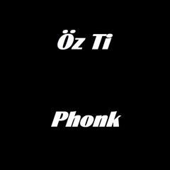 Öz Ti - Phonk