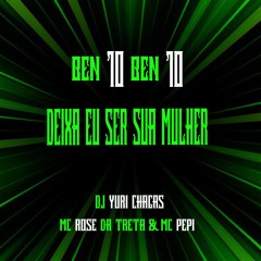 BEN10 BEN10 DEIXA EU SER SUA MULHER ( DJ YURI CHAGAS. ) C.8