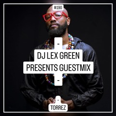 DJ LEX GREEN presents GUESTMIX #190 - TORREZ (CO)