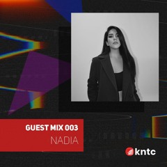 KNTC003 Guest Mix - Nadia