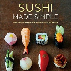 [READ] PDF EBOOK EPUB KINDLE Sushi Made Simple: From classic wraps and rolls to moder
