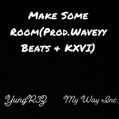 Make Some Room(Prod.Waveyy Beats & KXVI)