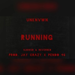 UnKnvwn - Running (Slowed & Reverbed) Prod. Jay Crazy & Pendo46​