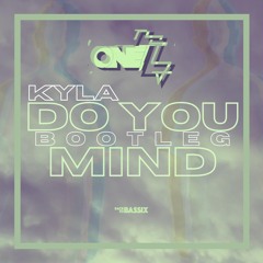 Kyla- Do You Mind (One_Z Bootleg)