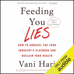 Kindle online PDF Feeding You Lies: How to Unravel the Food Industry's Playbook and Reclaim Your