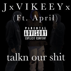 Talkin Our Shit (ft. April)
