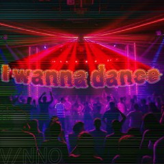 I Wanna Dance | FREE DL