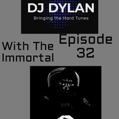 DJ Dylan Bringing The Hard Tunes With The Immortal Episode 32