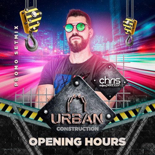 Urban Construction - Opening Hours (Chris Pelizzari 2K21 Live Setmix)