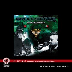 GrooveDrop / Set #424 exclusivo para Trance México