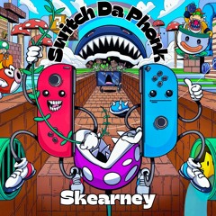Switch Da Phonk - Skearney