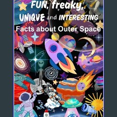 [ebook] read pdf ⚡ Fun, Freaky, Unique and Interesting Facts about Outer Space!: Over 80 facts and