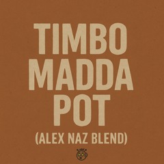 Timbo Madda Pot (Alex Naz Blend)