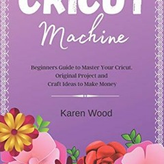 [READ] KINDLE PDF EBOOK EPUB Cricut Machine: Beginners Guide to Master Your Cricut. O