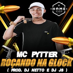 MC PYTTER - MC PYTTER - ROÇANDO NA GLOCK - DJS NETTO & JS