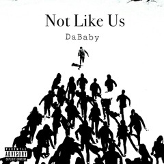 Not Like Us FREESTYLE - DaBaby