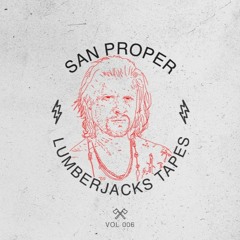 Lumberjacks Tapes 006: San Proper