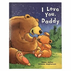 [Read] PDF EBOOK EPUB KINDLE I Love You, Daddy: A Tale of Encouragement and Parental