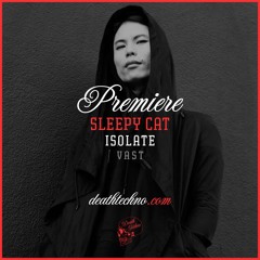 DT:Premiere | Sleepy Cat - Isolate [VAST]
