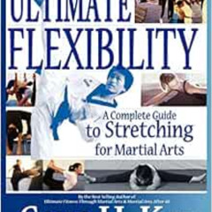 Access KINDLE 📤 Ultimate Flexibility: A Complete Guide to Stretching for Martial Art