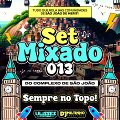 == SETMIXADO 013 DO COMPLEXO DE SÃO JOÃO DE MERITI [[ DJ ULISSES COUTINHO E DJ MILTINHO]]