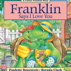 [Access] EBOOK 📂 Franklin Says I Love You by  Paulette Bourgeois &  Brenda Clark PDF