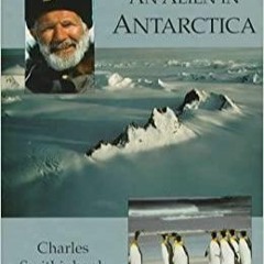 PDF An Alien in Antarctica: Reflections upon Forty Years of Exploration and Research on the Froz