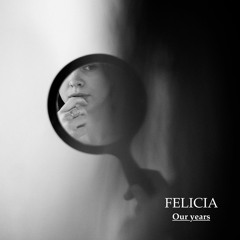 Our years - FELICIA