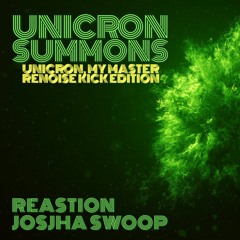 Reastion X Josjha Swoop [Unicron My Master | Renoise Kick Edition]
