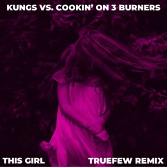 Kungs vs. Cookin' on 3 Burners - This Girl (TrueFew Remix)