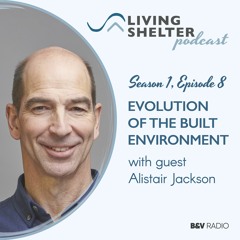 Evolution of the Built Environment: How Buildings Must Change with the Climate with Alistair Jackson