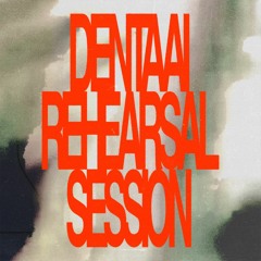 Dentaai Rehearsal Session