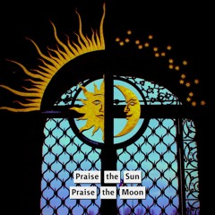 Praise The Sun🌞 Praise The Moon🌛