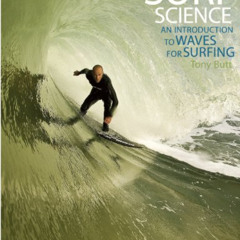 [GET] KINDLE 💔 Surf Science: An Introduction to Waves for Surfing by  Tony Butt [PDF