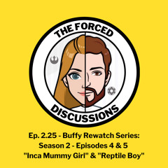 Ep. 2.25 Buffy Rewatch - Season 2: Ep. 4 & 5