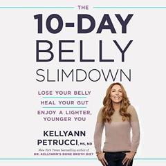[View] KINDLE PDF EBOOK EPUB The 10-Day Belly Slimdown: Lose Your Belly, Heal Your Gu