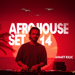 AFRO HOUSE SET 14 - AHMET KILIC