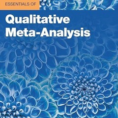 kindle👌 Essentials of Qualitative Meta-Analysis (Essentials of Qualitative Methods)