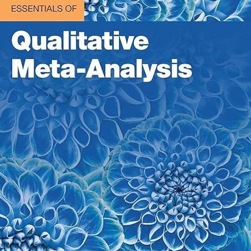 kindle👌 Essentials of Qualitative Meta-Analysis (Essentials of Qualitative Methods)