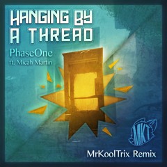 PhaseOne - Hanging By A Thread (ft. Micah Martin) [MrKoolTrix Remix]