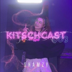 KITSCHCAST003 - Shamzy