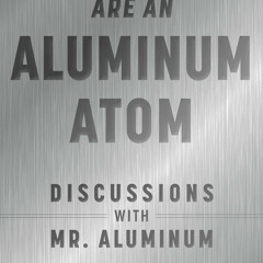 (Download) Imagine You Are An Aluminum Atom: Discussions With Mr. Aluminum - Christopher Exley