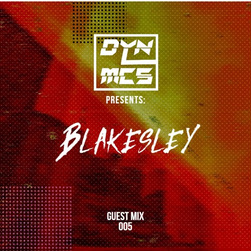 DYNMCS Presents: BLAKESLEY - GUEST MIX 005